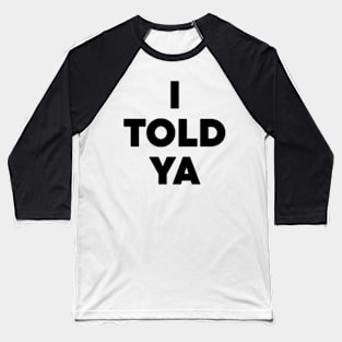 I Told Ya Tennis Essential - Black Baseball T-Shirt